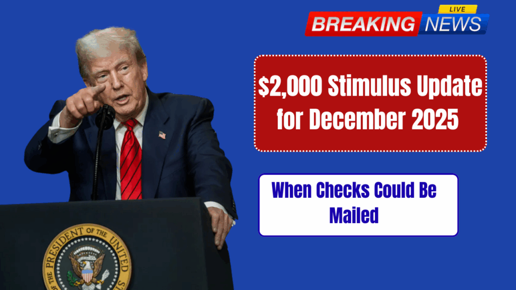 $2,000 Stimulus Update for December 2025 When Checks Could Be Mailed
