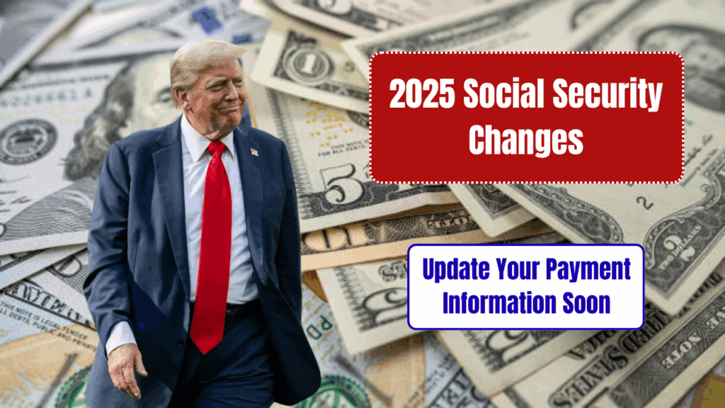 2025 Social Security Changes How Benefits Are Paid — Update Your Payment Information Soon