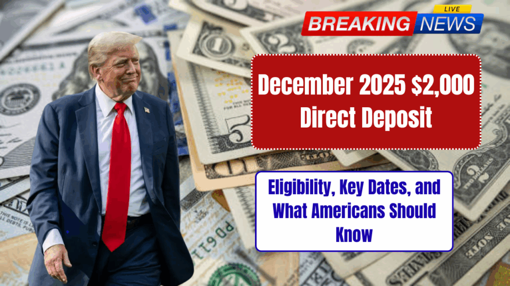 December 2025 $2,000 Direct Deposit : Eligibility, Key Dates, and What Americans Should Know